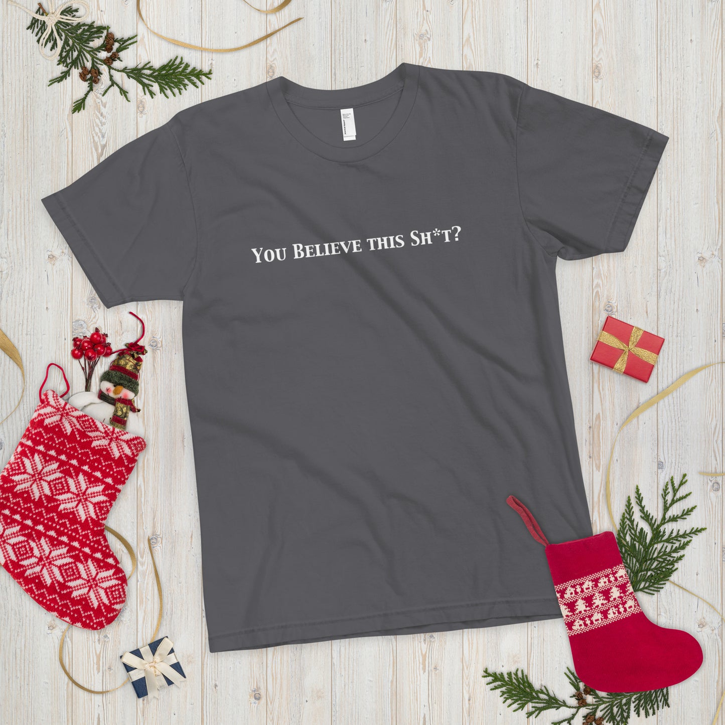 You Believe this Sh*t? T-Shirt
