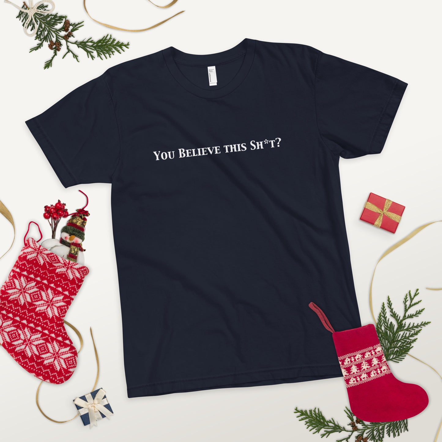 You Believe this Sh*t? T-Shirt